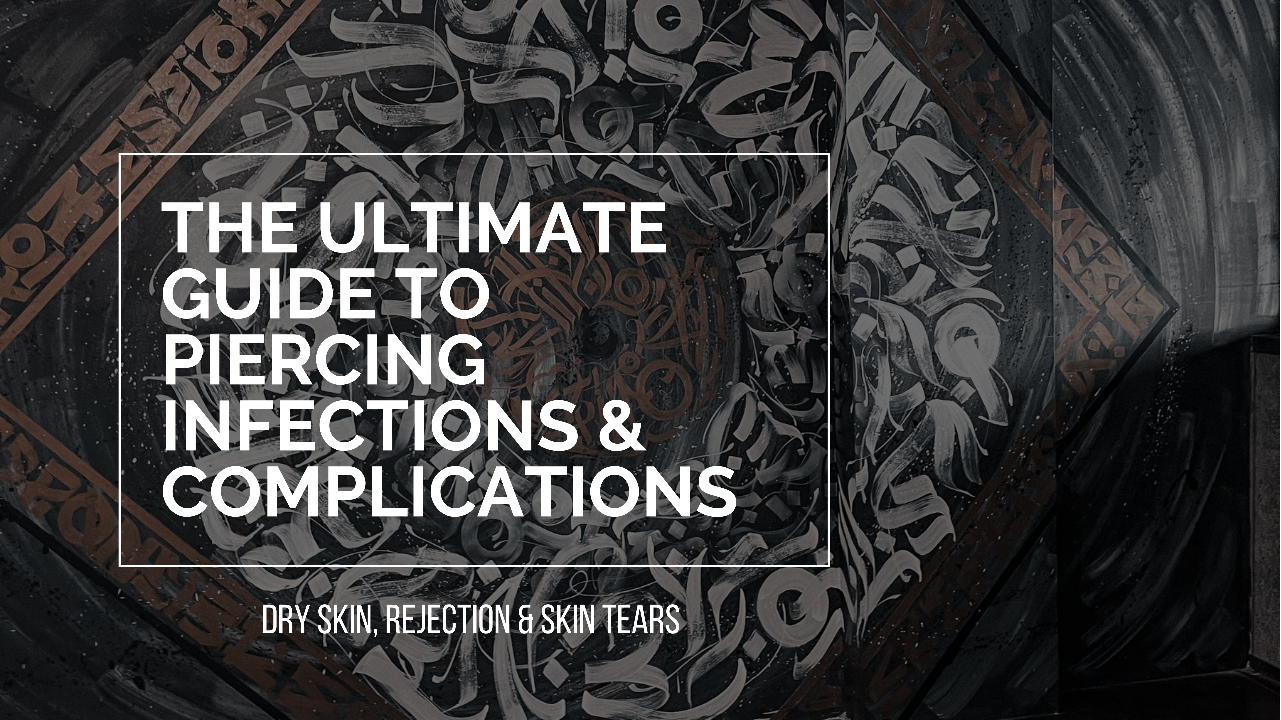 The Ultimate Guide to Piercing Infections & Complications: Dry Skin, Rejection & Tears